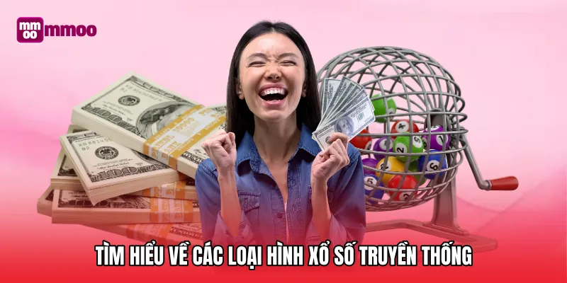 Tìm hiểu về các loại hình xổ số truyền thống